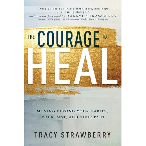 The Courage to Heal: Moving Beyond Your Habits, Your Past, and Your Pain