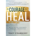 The Courage to Heal: Moving Beyond Your Habits, Your Past, and Your Pain