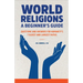 World Religions: A Beginner's Guide: Questions and Answers for Humanity's 7 Oldest and Largest Faiths