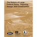 The History of Large Federal Dams: Planning, Design, and Construction