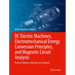 DC Electric Machines, Electromechanical Energy Conversion Principles, and Magnetic Circuit Analysis: Practice Problems, Methods, and Solutions
