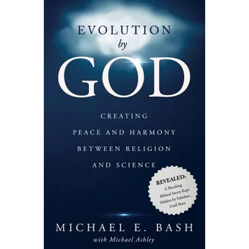 Evolution By God: Creating Peace and Harmony Between Religion and Science