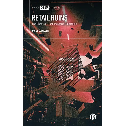 Retail Ruins: The Ghosts of Post-Industrial Spectacle