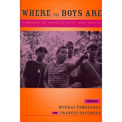 Where the Boys Are: Cinemas of Masculinity and Youth