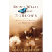 Don't Waste Your Sorrows: Finding God's Purpose in the Midst of Pain