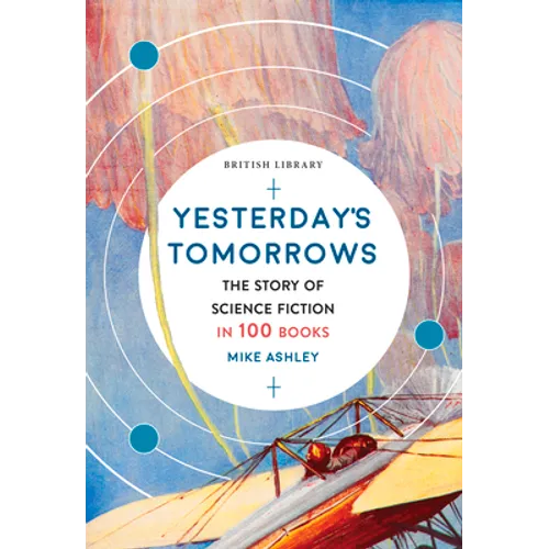 Yesterday's Tomorrows: The Story of Science Fiction in 100 Books
