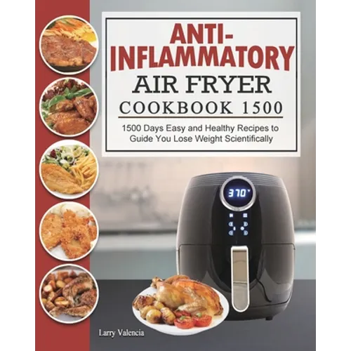 Anti-Inflammatory Air Fryer Cookbook 1500: 1500 Days Easy and Healthy Recipes to Guide You Lose Weight Scientifically - Paperback
