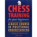 Chess Training for Post-Beginners: A Basic Course in Positional Understanding