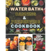 Water Bath Canning and Preserving Cookbook: Ultimate Water Bath Canning and Preserving Guide with 200+ Modern Homesteading, Prepping, and Delicious Re