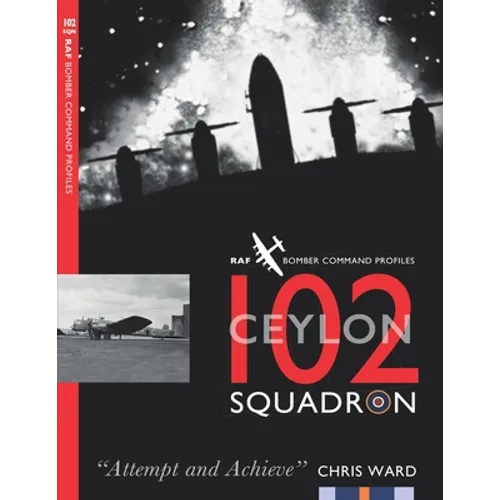 102 (Ceylon) Squadron: RAF Bomber Command Squadron Profiles