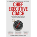 Chief Executive Coach: Why Executives Need Coaches and the Kind of Coaches They Need