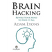 Brain Hacking: Rewire Your Mind to Have It All