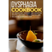 Dysphagia Cookbook: 40+ Breakfast, Dessert and Smoothie Recipes designed for a healthy and balanced Dysphagia diet