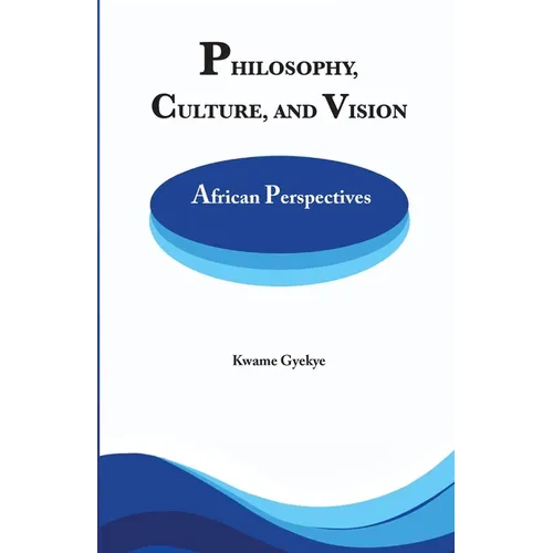 Philosophy Culture and Vision: African Perspectives. Selected Essays