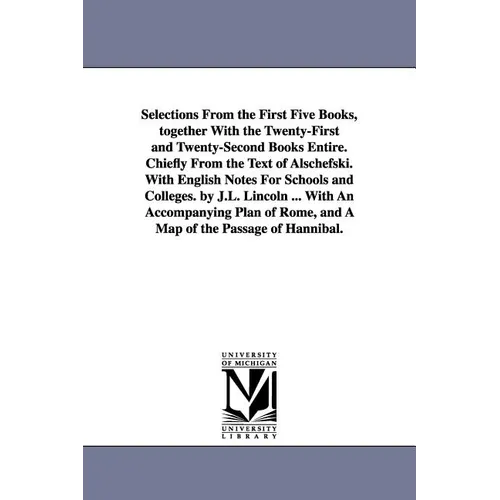 Selections From the First Five Books, together With the Twenty-First and Twenty-Second Books Entire. Chiefly From the Text of Alschefski. With English