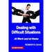 Dealing with Difficult Situations: At Work and at Home