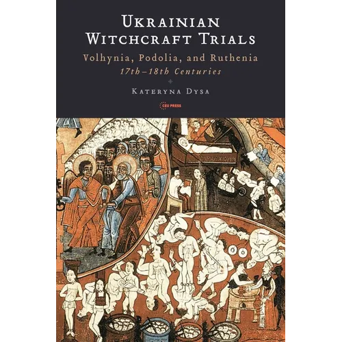 Ukrainian Witchcraft Trials: Volhynia, Podolia, and Ruthenia, 17th-18th Centuries