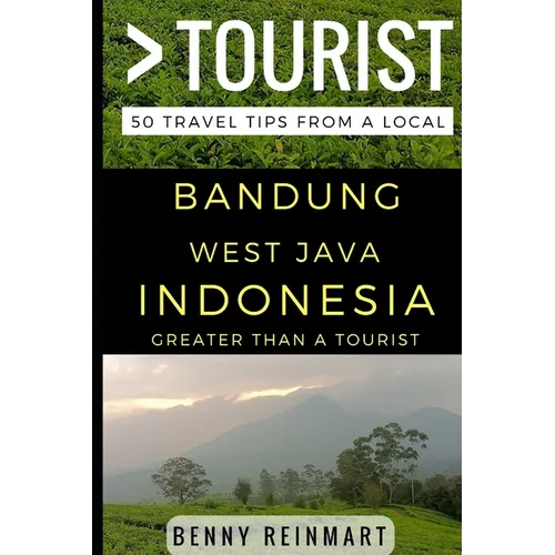 Greater Than a Tourist - Bandung West Java Indonesia: 50 Travel Tips from a Local