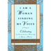 I Am a Woman Finding My Voice: Celebrating the Extraordinary Blessings of Being a Woman