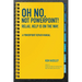 Oh No, Not PowerPoint! Relax, Help Is on the Way.: A PowerPoint Repair Manual