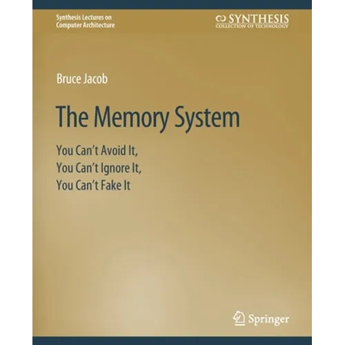 The Memory System: You Can't Avoid It, You Can't Ignore It, You Can't Fake It