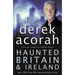 Haunted Britain and Ireland: Over 100 of the Scariest Places to Visit in the UK and Ireland