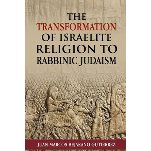 The Transformation of Israelite Religion to Rabbinic Judaism