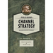 A Field Guide to Channel Strategy: Building Routes to Market