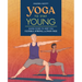 Yoga to Stay Young: Simple Poses to Keep You Flexible, Strong, and Pain-Free