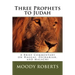 Three Prophets to Judah: A Brief Commentary on Haggai, Zechariah, and Malachi