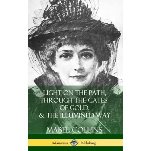 Light on the Path, Through the Gates of Gold & The Illumined Way (Hardcover)