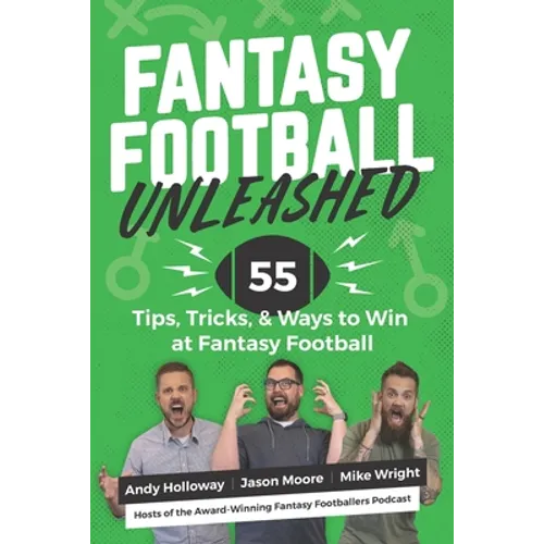 Fantasy Football Unleashed: 55 Tips, Tricks, & Ways to Win at Fantasy Football
