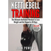 Kettlebell Training: The Ultimate Kettlebell Workout to Lose Weight and Get Ripped in 30 Days