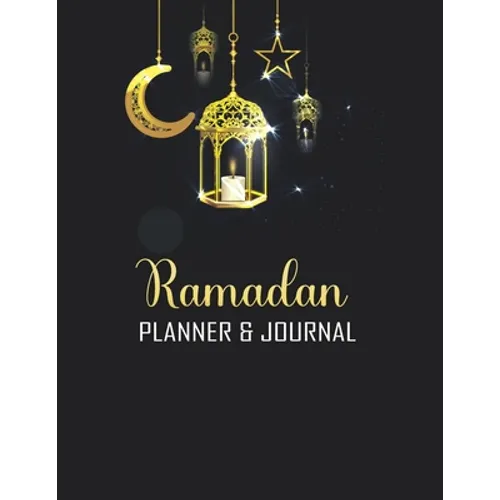 Ramadan Planner & Journal: Amazing Ramadan Planner and Journal for Muslim for Celebrating Holy Month Ramadan Track Quran Reading, Prayer, Meal Ti