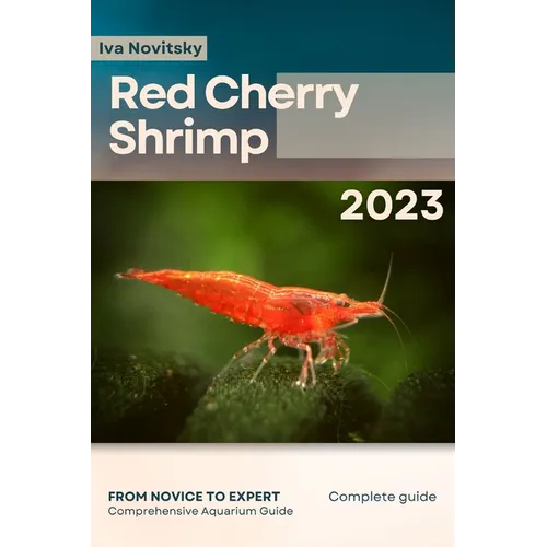 Red Cherry Shrimp: From Novice to Expert. Comprehensive Aquarium shrimp Guide