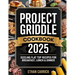 Project Griddle Cookbook: Sizzling Flat Top Recipes for Breakfast, Lunch & Dinner