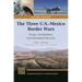 The Three U.S.-Mexico Border Wars: Drugs, Immigration, and Homeland Security