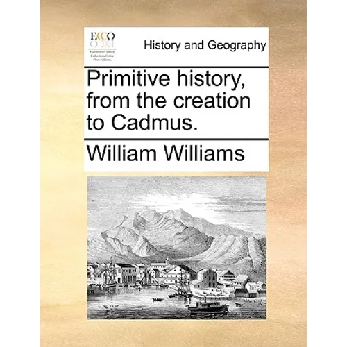 Primitive history, from the creation to Cadmus.