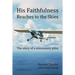 His Faithfulness Reaches to the Skies: The story of a missionary pilot