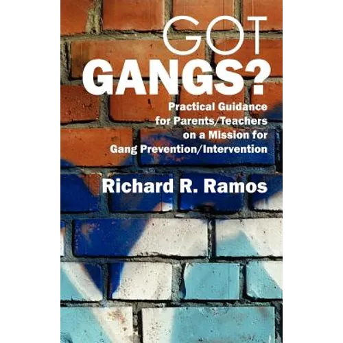 Got Gangs? Practical Guidance for Parents/Teachers on a Mission for Gang Prevention/Intervention