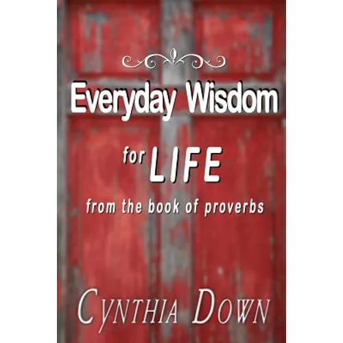 Everyday Wisdom For Life: from the book of Proverbs