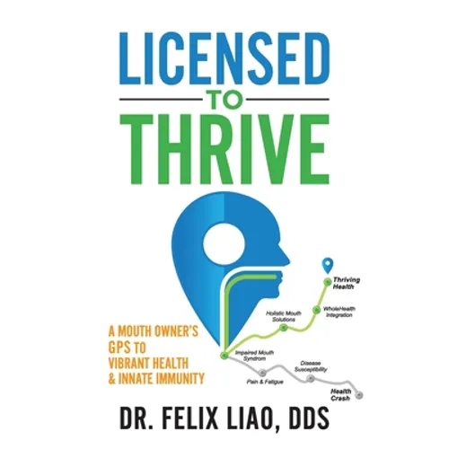 Licensed to Thrive: A Mouth Owner's GPS to Vibrant Health & Innate Immunity (FULL COLOR EDITION)