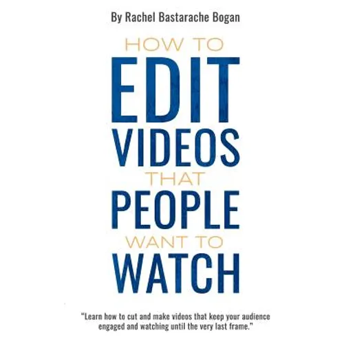 How to Edit Videos That People Want To Watch