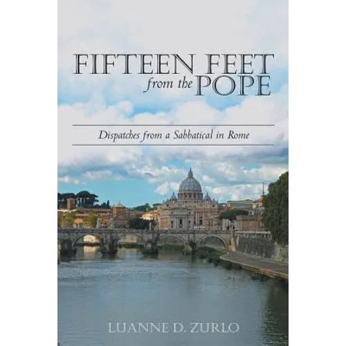 Fifteen Feet from the Pope: Dispatches from a Sabbatical in Rome