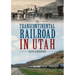 The Transcontinental Railroad in Utah