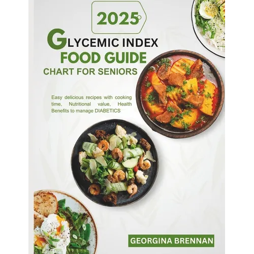 Glycemic index food guide chart for seniors 2025: Easy Delicious recipes with Cooking time, Nutritional value, Health benefits to manage Diabetics