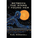 Between the Stars I Found Her