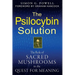 The Psilocybin Solution: The Role of Sacred Mushrooms in the Quest for Meaning
