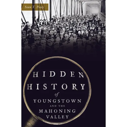 Hidden History of Youngstown and the Mahoning Valley