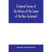 A general survey of the history of the canon of the New Testament